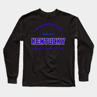 BLUEGRASS STATE KENTUCKY ALWAYS HOME TO ME Long Sleeve T-Shirt